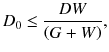 
$$ {D}_0\le \frac{ D W}{\left( G+ W\right)}, $$
