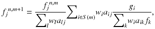 
$$ {f_j}^{n, m+1}=\frac{{f_j}^{n, m}}{{{\displaystyle \sum}}_l{w}_l{a}_{l j}}{\displaystyle \sum}_{i\in S(m)}{w}_i{a}_{i j}\frac{g_i}{{{\displaystyle \sum}}_k{w}_i{a}_{i k}{f}_k}, $$
