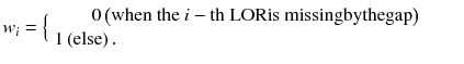 
$$ {w}_i=\Big\{\begin{array}{c}0\left(\mathrm{when}\ \mathrm{th}\mathrm{e}\  i - \mathrm{th}\ \mathrm{LORis}\ \mathrm{missingbythegap}\right)\\ {}1\left(\mathrm{else}\right).\kern18em \end{array} $$
