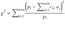 
$$ {\chi}^2 = {\displaystyle \sum}_{i=1}^{n\times n}\frac{{\left({p}_i-{\displaystyle \sum}_{j=1}^{n\times n}{c}_{ij}\ {a}_j\right)}^2}{p_i} $$
