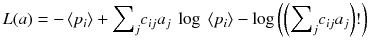 
$$ L(a) = -\left\langle {p}_i\right\rangle + {\displaystyle \sum}_j{c}_{ij}{a}_j\ \log\ \left\langle {p}_i\right\rangle - \log \left(\left({\displaystyle \sum}_j{c}_{ij}{a}_j\right)!\right) $$
