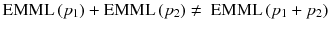 
$$ \mathrm{EMML}\left({p}_1\right) + \mathrm{EMML}\left({p}_2\right)\ne\ \mathrm{EMML}\left({p}_1+{p}_2\right) $$
