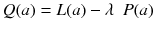 
$$ Q(a) = L(a) - \lambda \kern0.5em P(a) $$
