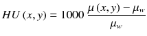 
$$ HU\left(x,y\right)=1000\ \frac{\mu \left(x,y\right)-{\mu}_w}{\mu_w} $$
