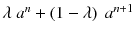 
$$ \lambda\ {a}^n + \left(1-\lambda \right)\ {a}^{n+1} $$
