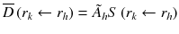 
$$ \overline{D}\left({r}_k\leftarrow {r}_h\right)={\tilde{A}}_hS\left({r}_k\leftarrow {r}_h\right) $$
