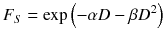 
$$ {F}_S= \exp \left(-\alpha D-\beta {D}^2\right) $$
