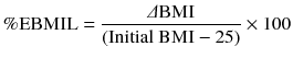 
$$ \%\mathrm{EBMIL} = \frac{\varDelta \mathrm{B}\mathrm{M}\mathrm{I}}{\left(\mathrm{Initial}\ \mathrm{B}\mathrm{M}\mathrm{I} - 25\right)}\times 100 $$
