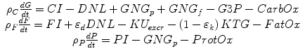 
$$ \begin{array}{c}{\rho}_C\frac{dG}{dt}=CI-DNL+GN{G}_p+GN{G}_f-G3P- CarbOx\\ {}{\rho}_F\frac{dF}{dt}=FI+{\varepsilon}_dDNL-K{U}_{excr}-\left(1-{\varepsilon}_k\right)KTG- FatOx\\ {}{\rho}_P\frac{dP}{dt}= PI-GN{G}_p- ProtOx\end{array} $$
