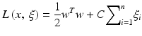 
$$ L\left(x,\ \xi \right)=\frac{1}{2}{w}^Tw+C{\displaystyle \sum}_{i=1}^n{\xi}_i $$
