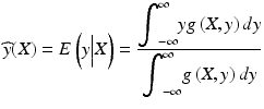 
$$ \widehat{y}(X)=E\left(y\Big|X\right)=\frac{{\displaystyle {\int}_{-\infty}^{\infty } yg\left(X,y\right) dy}}{{\displaystyle {\int}_{-\infty}^{\infty }g\left(X,y\right) dy}} $$
