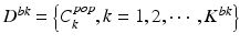 
$$ {D}^{bk}=\left\{{C}_k^{pop},k=1,2,\cdots, {K}^{bk}\right\} $$
