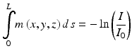 
$$ \underset{0}{\overset{L}{{\displaystyle \int }}}m\left(x,y,z\right)d\kern0.1em s=- \ln \left(\frac{I}{I_0}\right) $$
