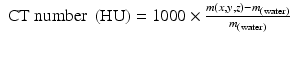 
$$ \begin{array}{l}\mathrm{C}\mathrm{T}\;\mathrm{number}\;\left(\mathrm{H}\mathrm{U}\right)=1000\times \frac{m\left(x,y,z\right)-{m}_{\left(\mathrm{water}\right)}}{m_{\left(\mathrm{water}\right)}}\hfill \\ {}\hfill \end{array} $$
