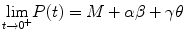 
$$ \underset{t\to {0}^{+}}{ \lim }P(t)=M+\alpha \beta +\gamma \theta $$
