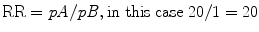 
$$ \rm{RR}={\it{p{A}}/\it{p{B}}},\rm{in}\;\rm{this}\;\rm{case}\;20/1=20$$
