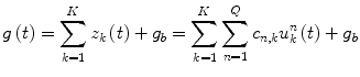 $$g\left( t \right) = \sum\limits_{k = 1}^{K} {z_{k} \left( t \right) + {g}_b} = \sum\limits_{k = 1}^{K} {\sum\limits_{n = 1}^{Q} {c_{n,k} u_{k}^{n} \left( t \right)} } + g_b$$