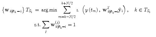 $$\begin{aligned}\left\{ {{{\bf{w}}_{\left. k \right|{\theta_k} \,= \,i}}}\right\}{T_{S_i}} \,&=\, \arg\min\sum\limits_{m = k - N/2}^{k+N/2}{\fancyscript{L}\left({y\left({t_m}\right),\;{\bf{w}}_{\left.k\right|{\theta_k} = i}^T{{{\bf{\hat y}}}_i}}\right),\quad k\in{T_{S_i}}}\cr&\,{\text{s}} . {\text{t}} .\sum\limits_j{{\bf{w}}_{\left.k \right|{\theta_k} = i}^{\left( j \right)} = 1}\end{aligned}$$