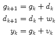 $$\begin{aligned} g_{k + 1} =\; & g_{k} + d_{k} \\ d_{k + 1} = \;& d_{k} + w_{k} \\ y_{k} = \;& g_{k} + v_{k} \\ \end{aligned}$$