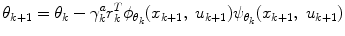 $$\theta_{k + 1} = \theta_{k} - \gamma_{k}^{a} r_{k}^{T} \phi_{{\theta_{k} }} (x_{k + 1} ,\;u_{k + 1} )\psi_{{\theta_{k} }} (x_{k + 1} ,\;u_{k + 1} )$$