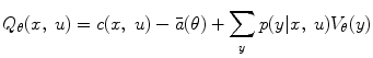 $$Q_{\theta } (x,\;u) = c(x,\;u) - \bar{a}(\theta ) + \sum\limits_{y} {p(y|x,\;u)V_{\theta } (y)}$$