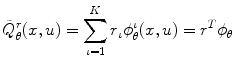 $$\tilde{Q}_{\theta }^{r} (x,u) = \sum\limits_{\iota = 1}^{K} {r_{\iota } \phi_{\theta }^{\iota } (x,u) = r^{T} \phi_{\theta } }$$